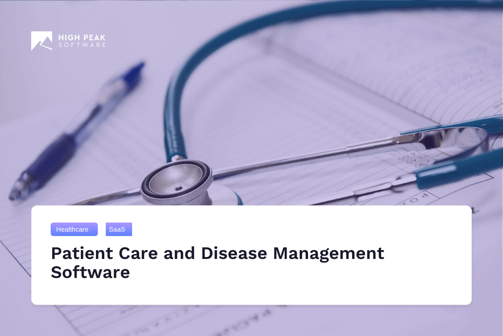 Simplify Patient Care with High Peak’s Disease Management Software