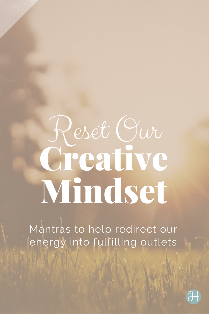 As creatives, a million and one circumstances pummel us all at once on any given day. Mantras can help us reset our mindset so we can forge ahead without wilting. | Hint of Jam