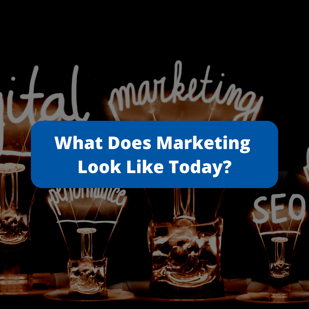What Does Marketing Look Like Today?