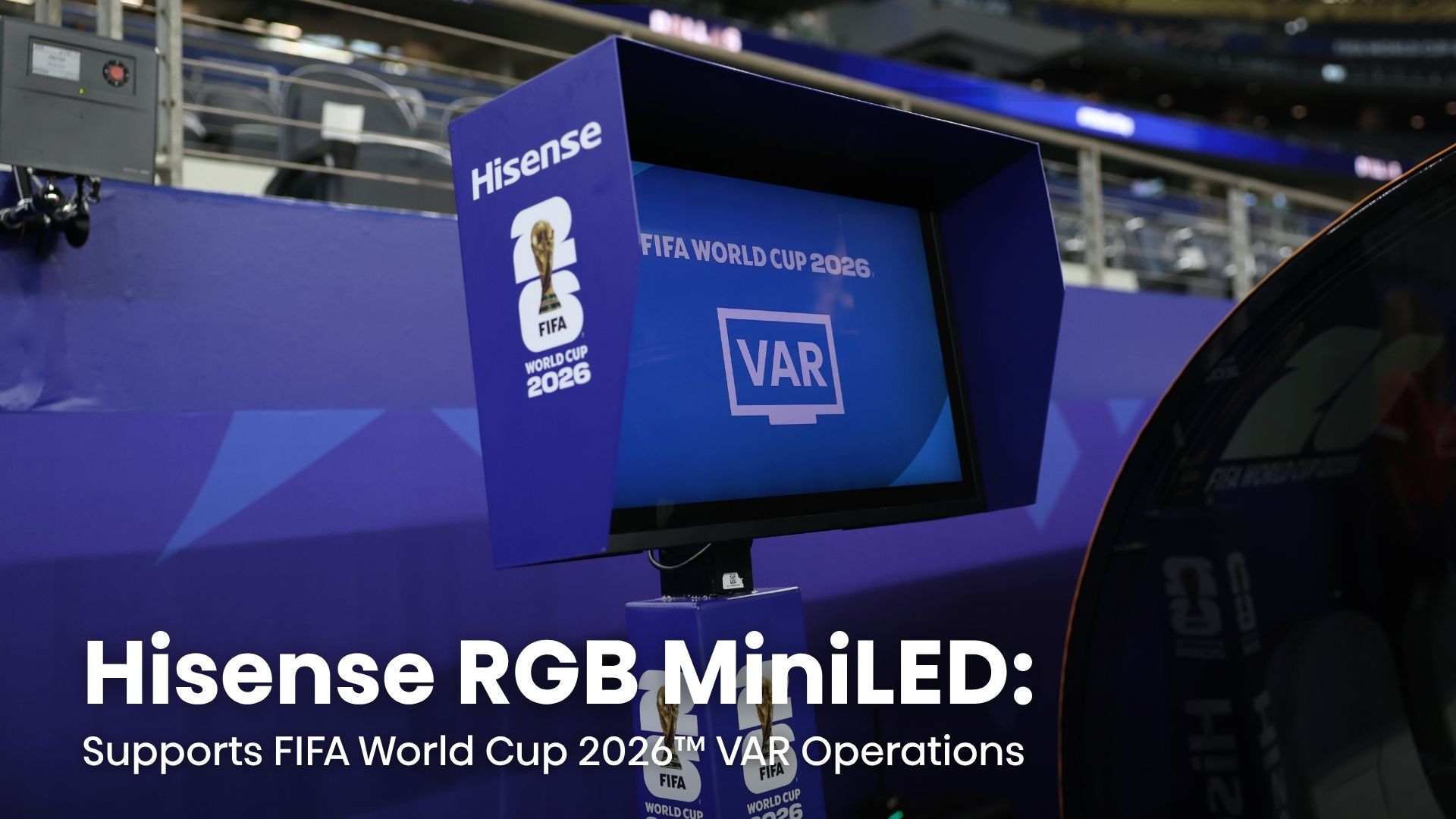 Hisense RGB MiniLED Powers FIFA World Cup 2026™ VAR