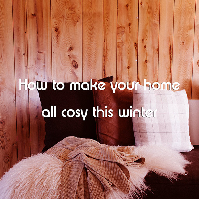 How to make your home all cosy this winter
