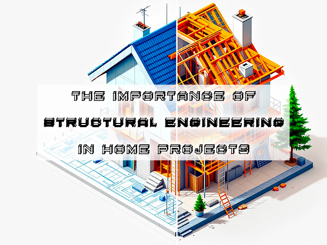 The importance of structural engineering in home projects