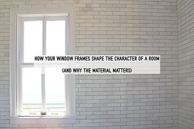 How your window frames shape the character of a room (and why the material matters)