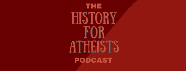 The History for Atheists Podcast