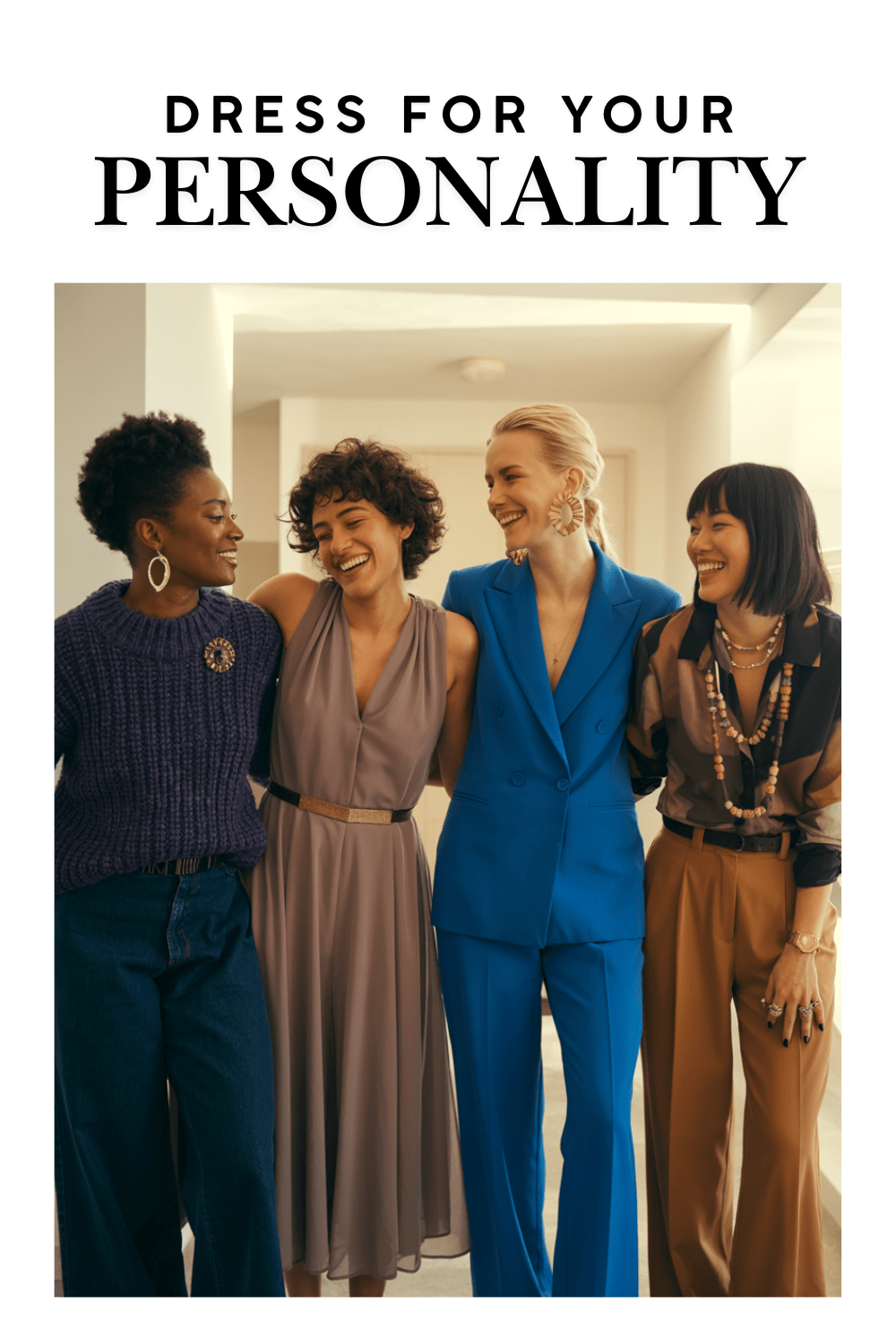 Four stylish women laughing together in neutral outfits, representing different personal styles and how dressing for your personality creates confidence and authenticity.