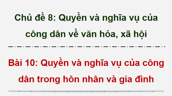 Giáo án điện tử KTPL 12 Chân trời sáng tạo Bài 10: Quyền và nghĩa vụ của công dân trong hôn nhân và gia đình | PPT Kinh tế Pháp luật 12