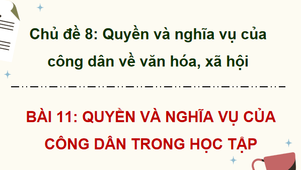 Giáo án điện tử KTPL 12 Cánh diều Bài 11: Quyền và nghĩa vụ của công dân trong học tập | PPT Kinh tế Pháp luật 12