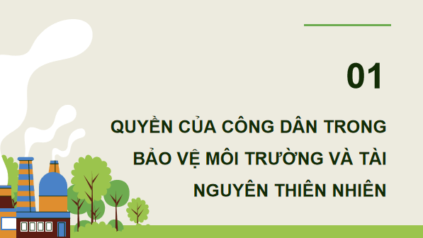Giáo án điện tử KTPL 12 Cánh diều Bài 14: Quyền và nghĩa vụ của công dân trong bảo vệ môi trường và tài nguyên thiên nhiên | PPT Kinh tế Pháp luật 12