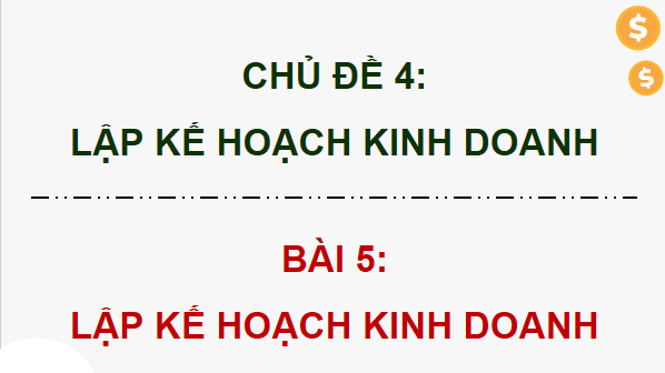 Giáo án điện tử KTPL 12 Chân trời sáng tạo Bài 5: Lập kế hoạch kinh doanh | PPT Kinh tế Pháp luật 12