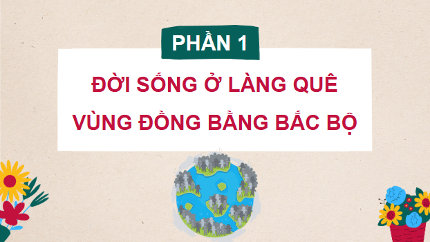 Giáo án điện tử Lịch Sử và Địa Lí lớp 4 Chân trời sáng tạo Bài 10: Một số nét văn hoá ở làng quê vùng đồng bằng Bắc Bộ | PPT Lịch Sử và Địa Lí 4