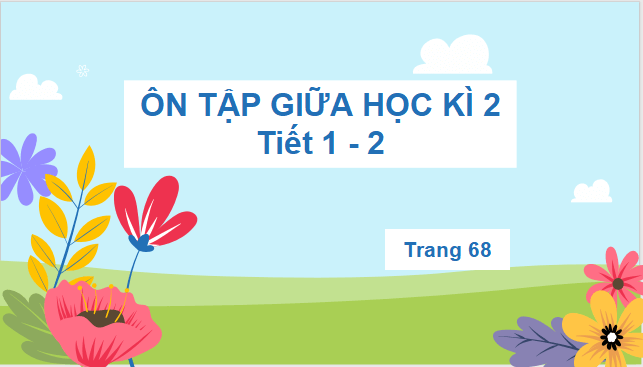 Giáo án điện tử Ôn tập giữa học kì 2 lớp 2 | PPT Tiếng Việt lớp 2 Kết nối tri thức