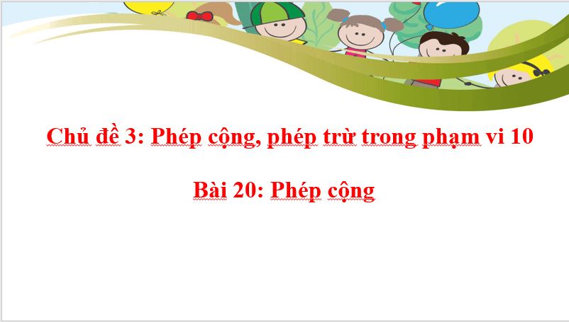 Giáo án điện tử Toán lớp 1 Phép cộng | PPT Toán lớp 1 Chân trời sáng tạo