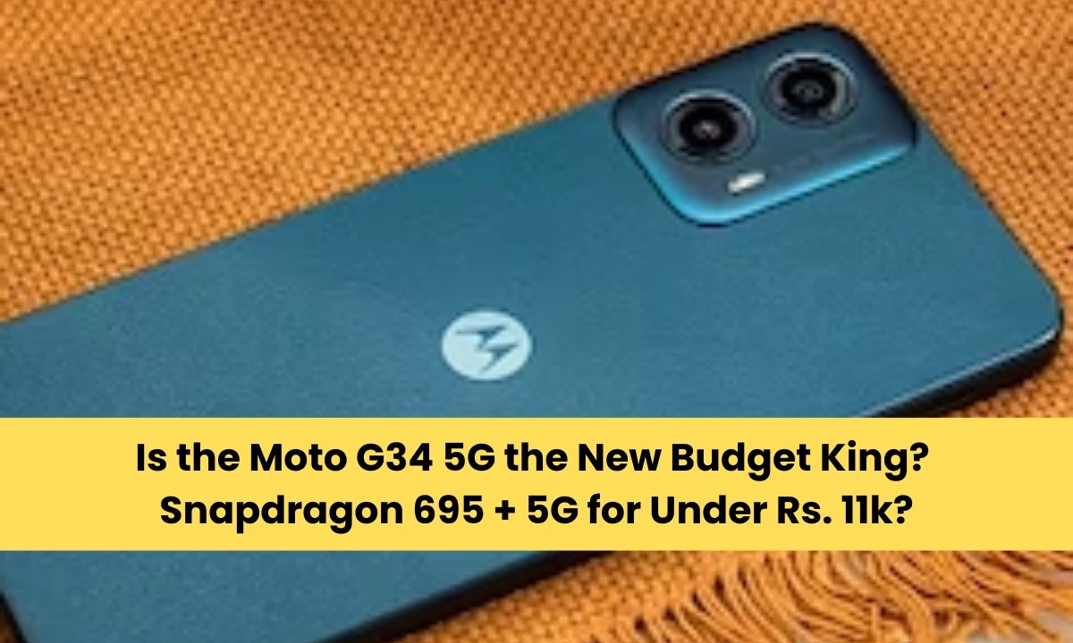 Is the Moto G34 5G the New Budget King? Snapdragon 695 + 5G for Under Rs. 11k?