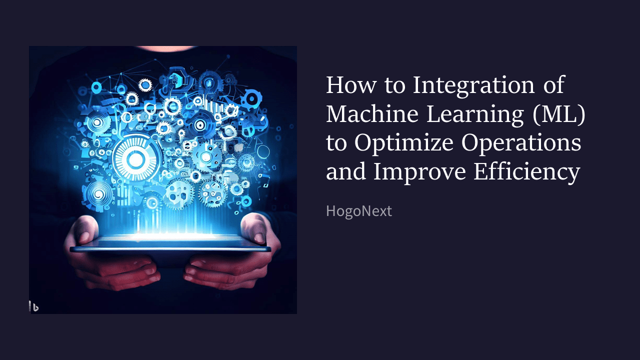How to Integration of Machine Learning (ML) to Optimize Operations and ...