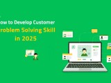 How To Develop Customer Problem Solving Skill In 2026