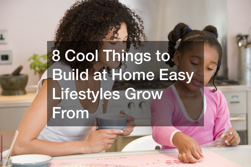 8 cool things to build at home easy lifestyles grow from