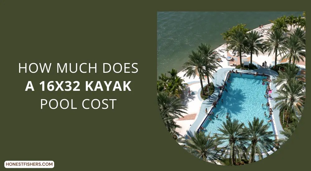 How Much Does A 16x32 Kayak Pool Cost? Honest Fishers