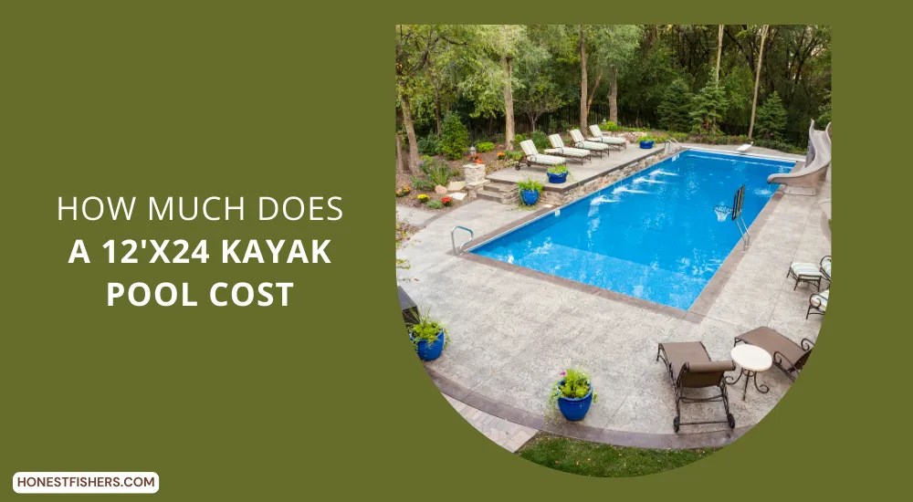 How Much Does A 12'x24 Kayak Pool Cost? Honest Fishers