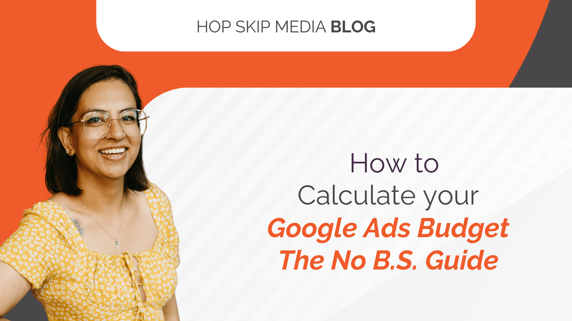A woman in glasses and a yellow shirt smiles next to text that reads, "How to Calculate your Google Ads Budget - The No B.S. Guide," with "Hop Skip Media Blog" above—perfect for anyone wanting to calculate their online advertising budget.