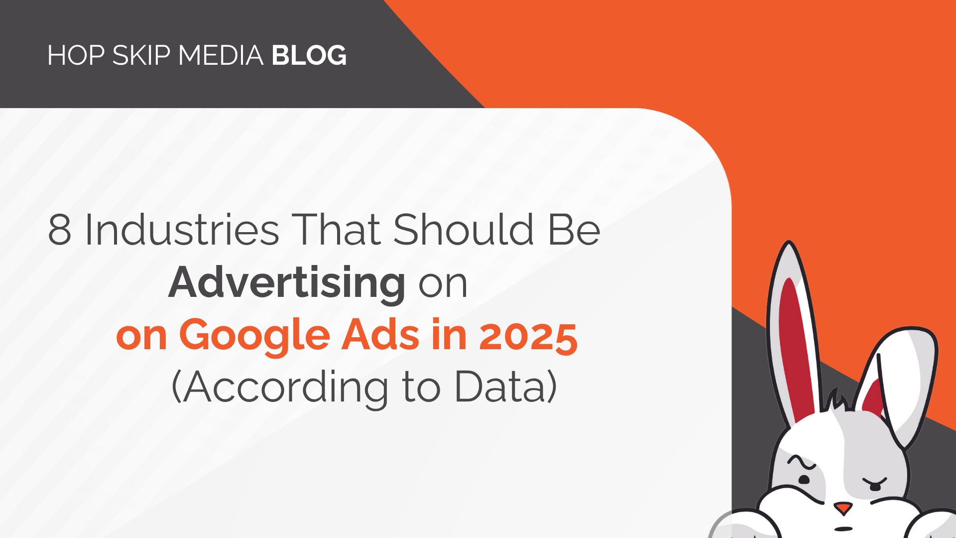 A blog graphic titled "8 Industries That Should Be Advertising on Google Ads in 2025 (According to Data)" features an illustrated rabbit in the corner, highlighting how Google Ads work effectively across various sectors.