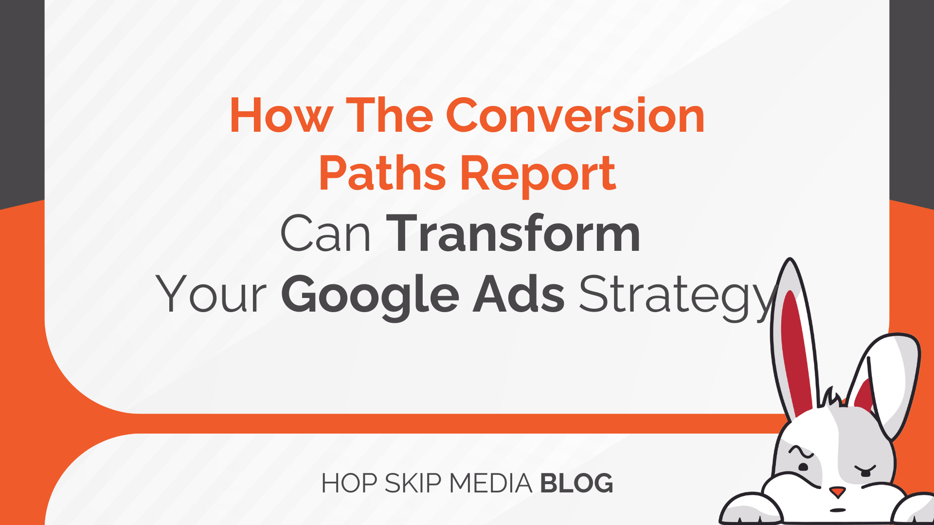 Text graphic reads: "How The Conversion Paths Report Can Transform Your Google Ads Strategy." A white cartoon rabbit, highlighting the power of the conversion paths report in Google Ads, appears in the bottom right corner.