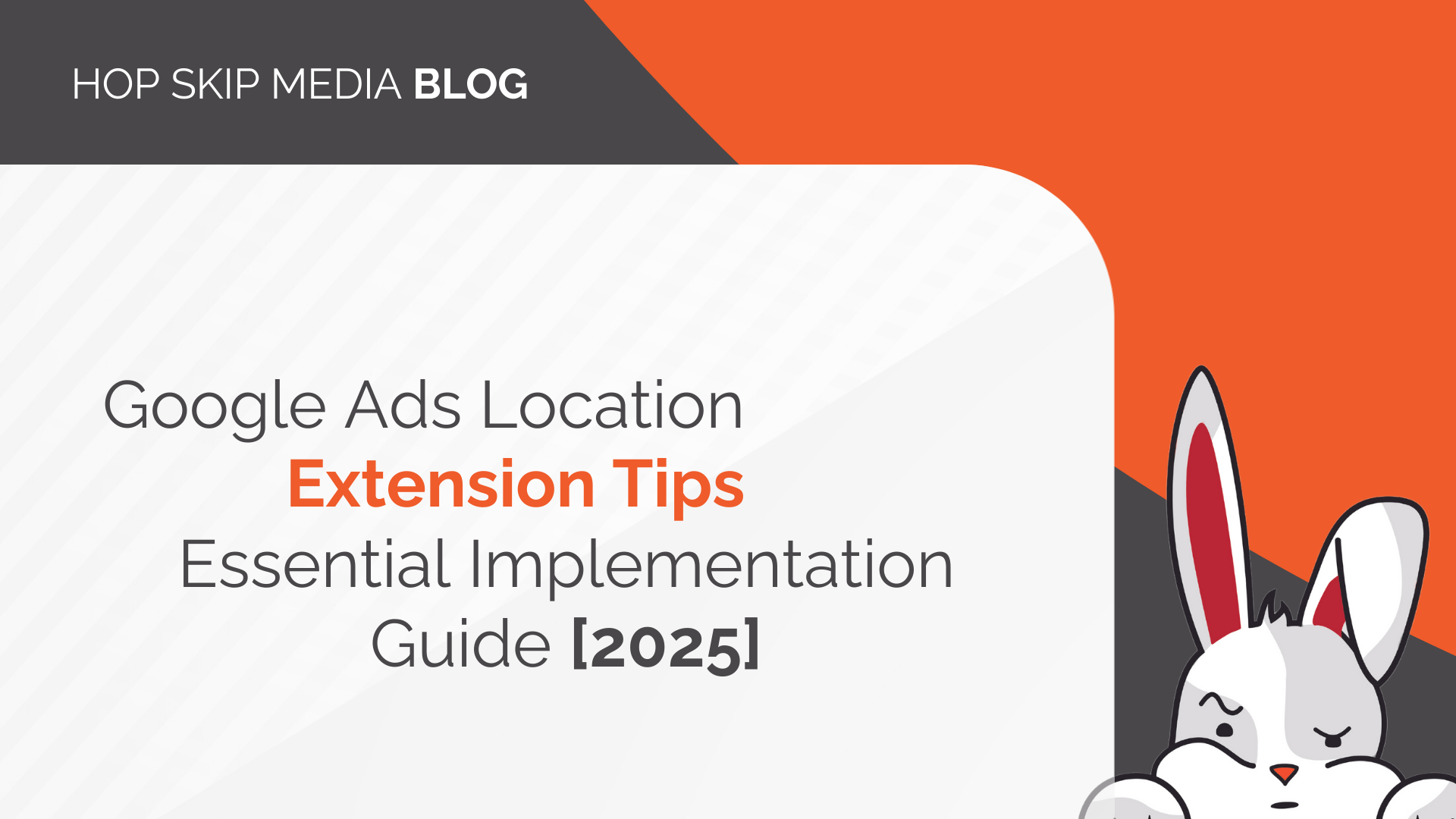 Blog banner for "Google Ads Location Extension Tips: Essential Implementation Guide [2025]" featuring a cartoon rabbit on the right, offering insight into mastering Google's location extension strategies.