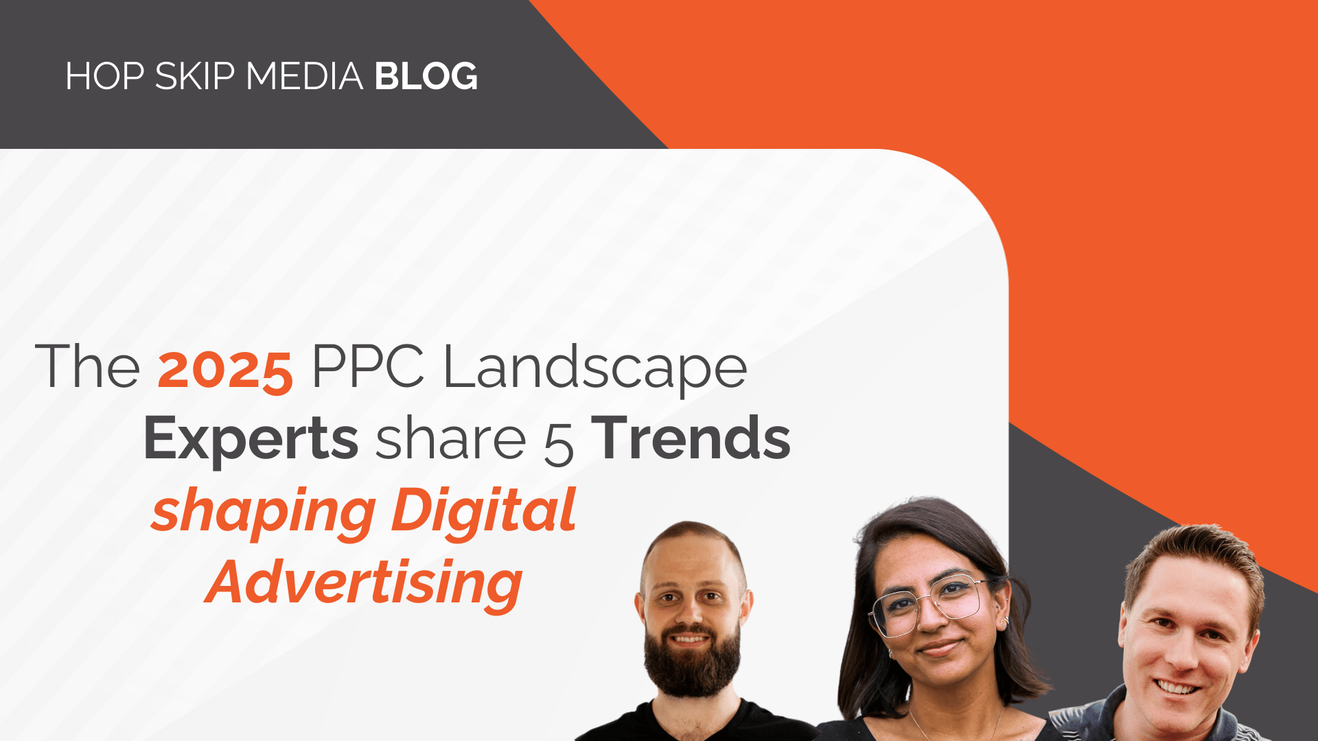Blog header with the title "The 2025 PPC Landscape: Experts Unveil 5 Trends Shaping Digital Advertising," featuring photos of three people.