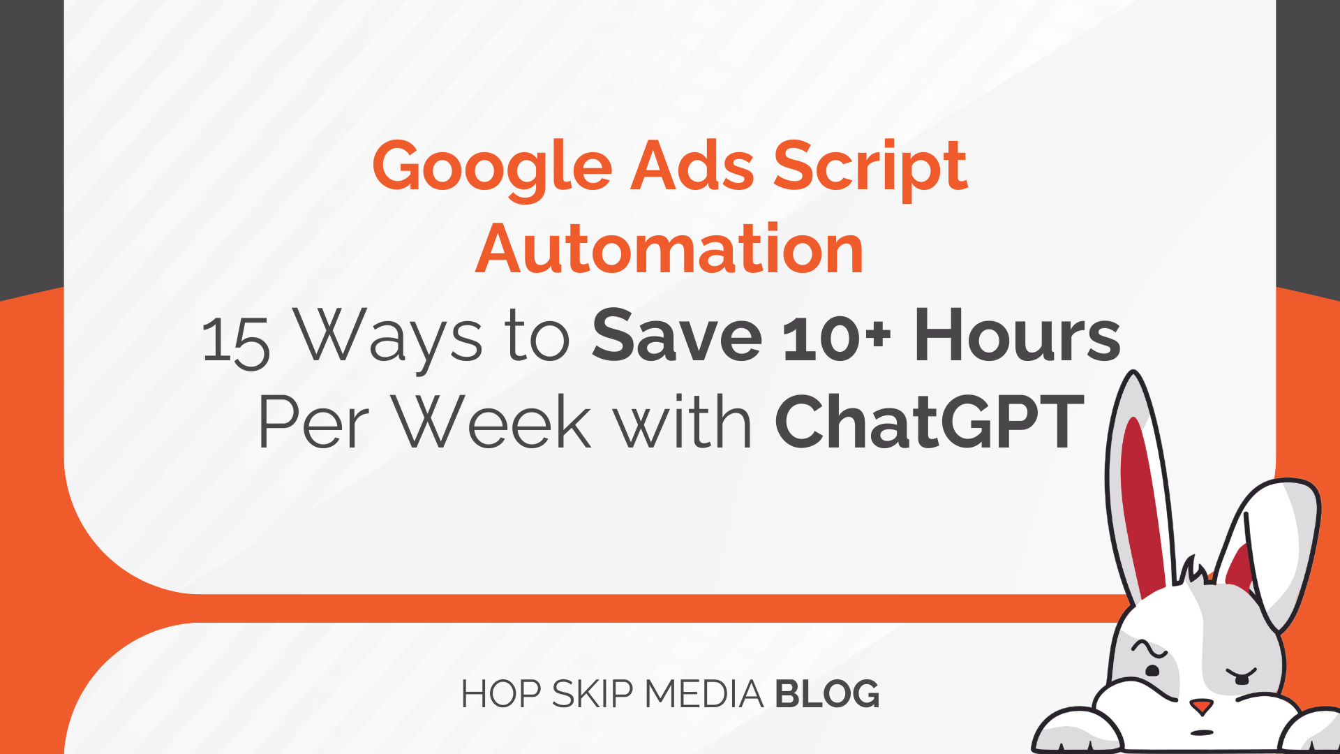 Slide titled "Google Ads Script Automation" with text: "15 Ways to Save 10+ Hours Per Week using ChatGPT." Features Hop Skip Media Blog logo and an illustrated rabbit character.
