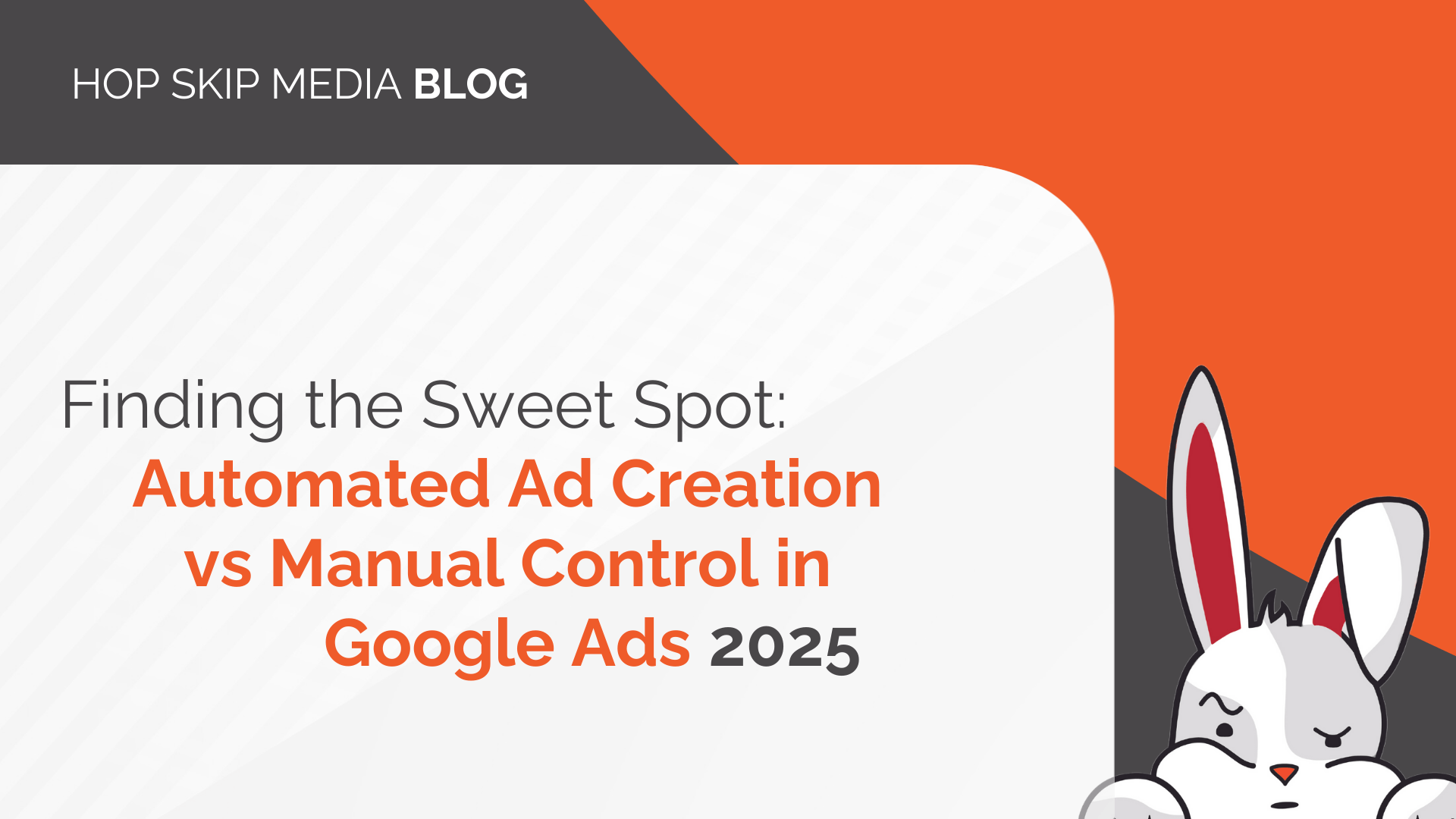 Blog header with title "Finding the Sweet Spot: Automated Ad Creation vs Manual Control in Google Ads 2025" accompanied by a quirky cartoon rabbit on the right, embodying the playful exploration of modern advertising strategies.