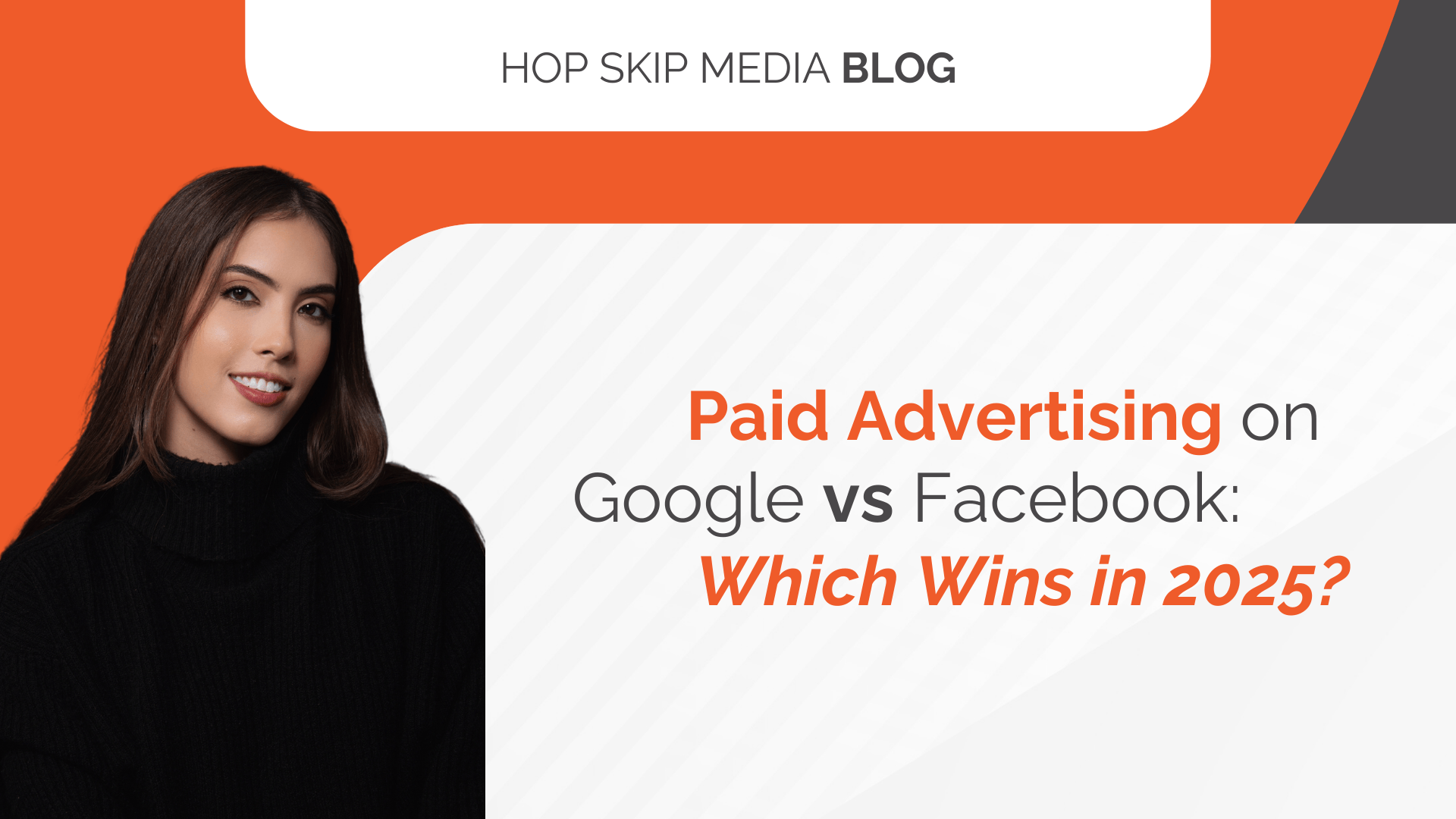 A woman in a black sweater is on the left, next to text about paid advertising Google vs Facebook in 2025, with "Hop Skip Media Blog" at the top on an orange and white background.
