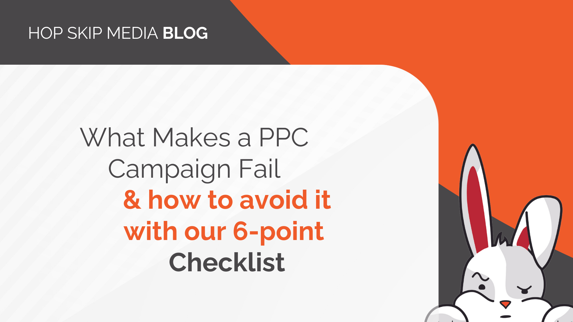 A blog graphic titled "Why Do PPC Campaigns Fail? What Makes a PPC Campaign Fail & how to avoid it with our 6-point Checklist," featuring a cartoon rabbit and bold orange accents.