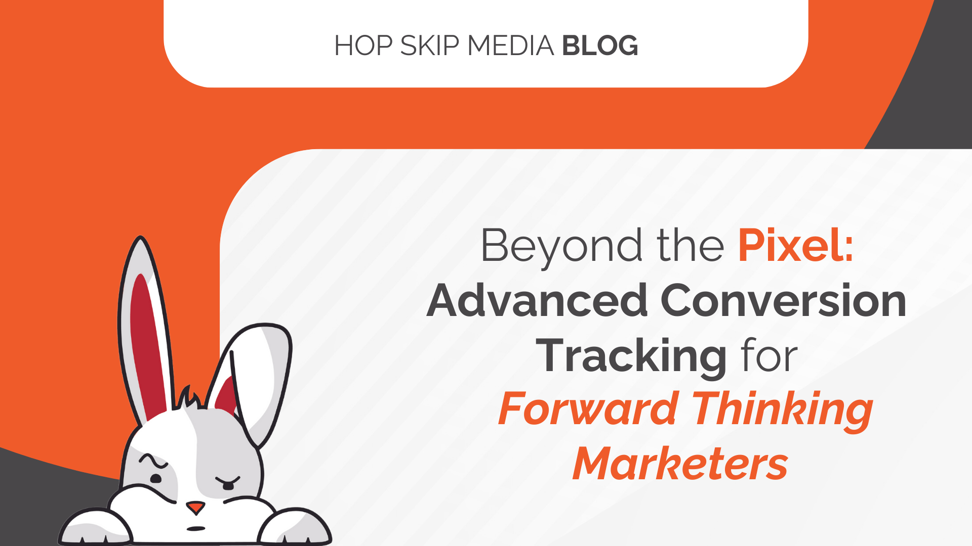 Blog graphic with an orange and white theme, featuring a cartoon rabbit and the text: "Beyond the Pixel: Advanced Conversion Tracking Strategies for Forward Thinking Marketers.