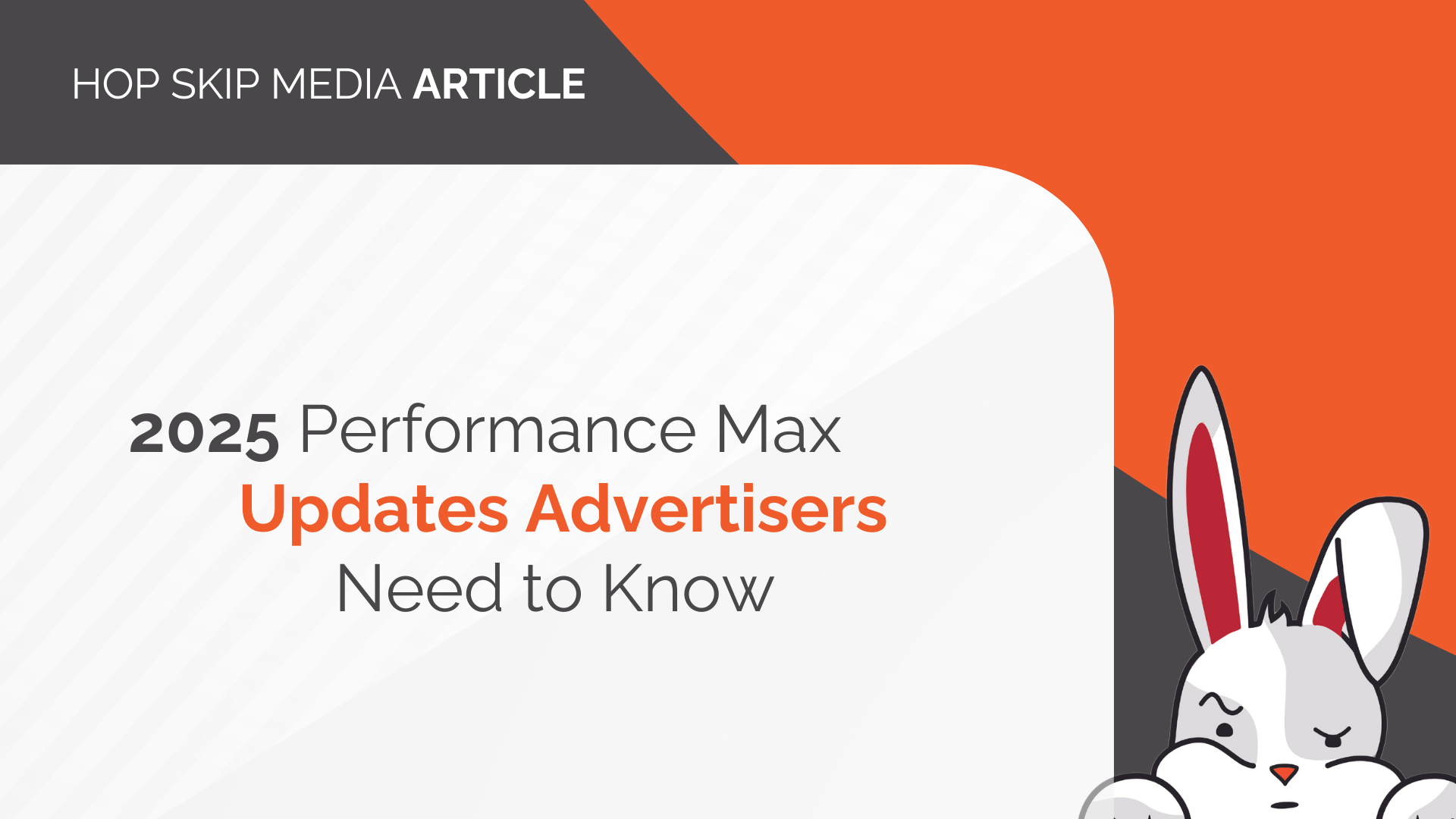 Header image with the text "2025 Performance Max Updates Advertisers Need to Know," featuring a cartoon rabbit in the bottom right corner, highlighting important pmax updates.