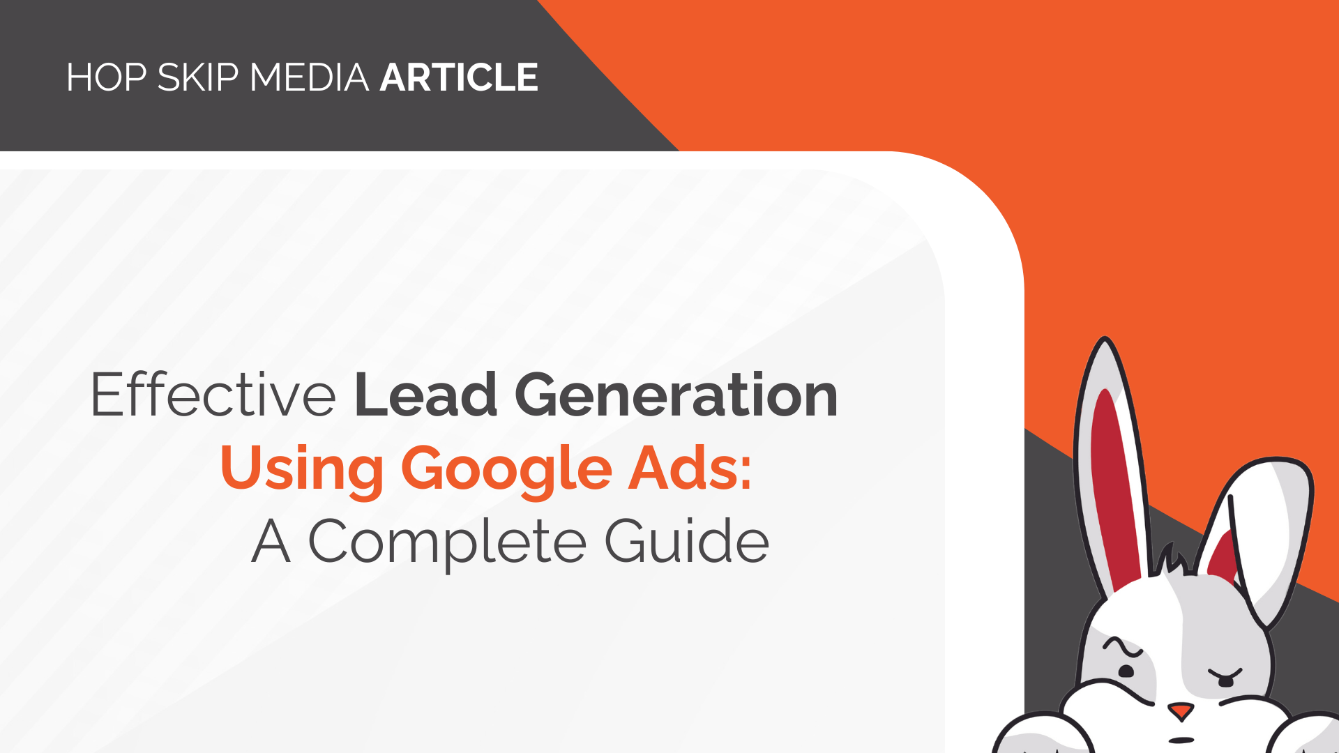 Article header reading: "Effective Lead Generation Using Google Ads: A Complete Guide" with a cartoon rabbit in the bottom right corner highlights effective lead generation using Google Ads in a fun, engaging style.