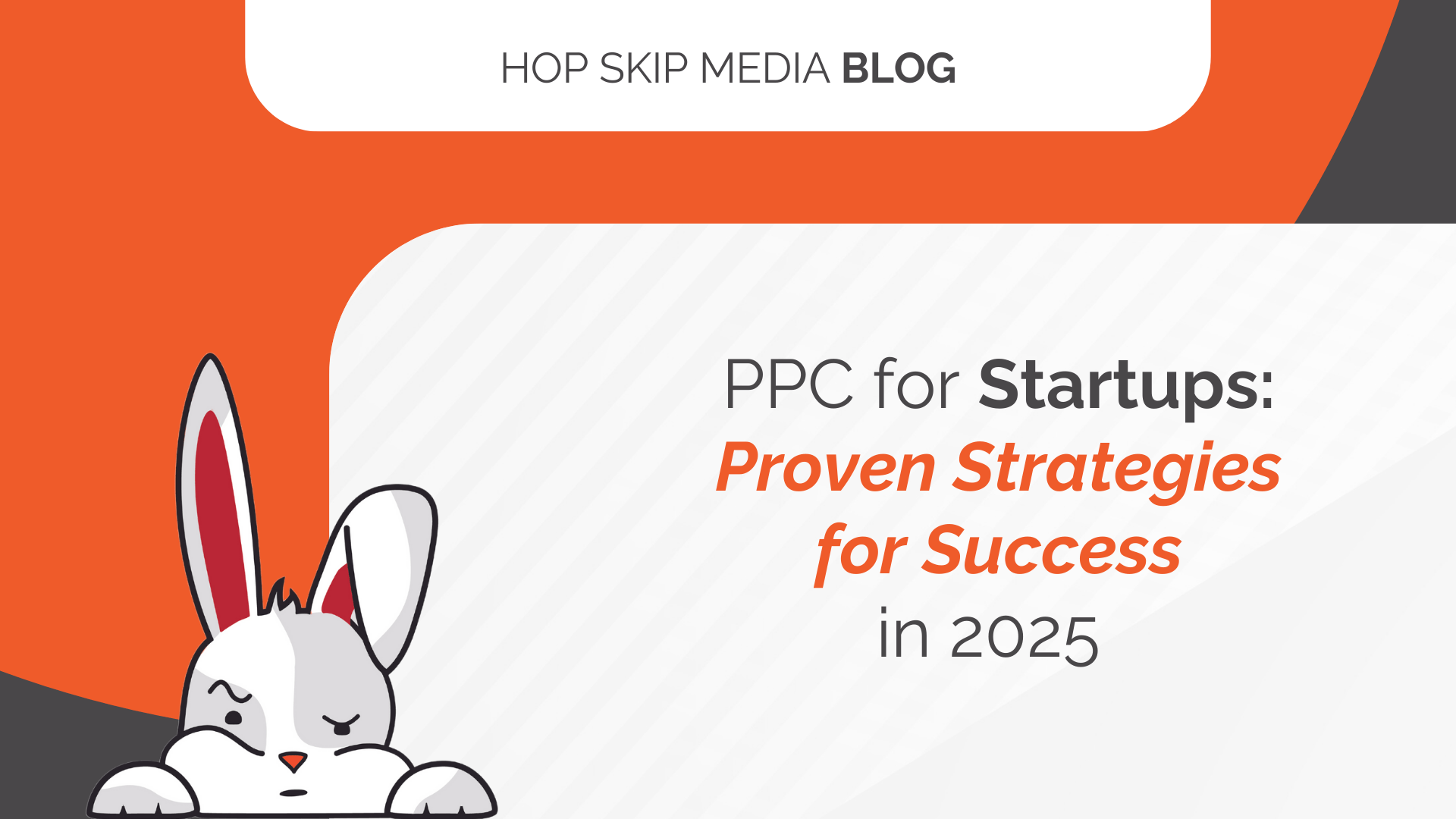 Blog graphic with a rabbit illustration and text: "PPC for Startups: Proven Strategies for Success in 2025" from Hop Skip Media Blog.