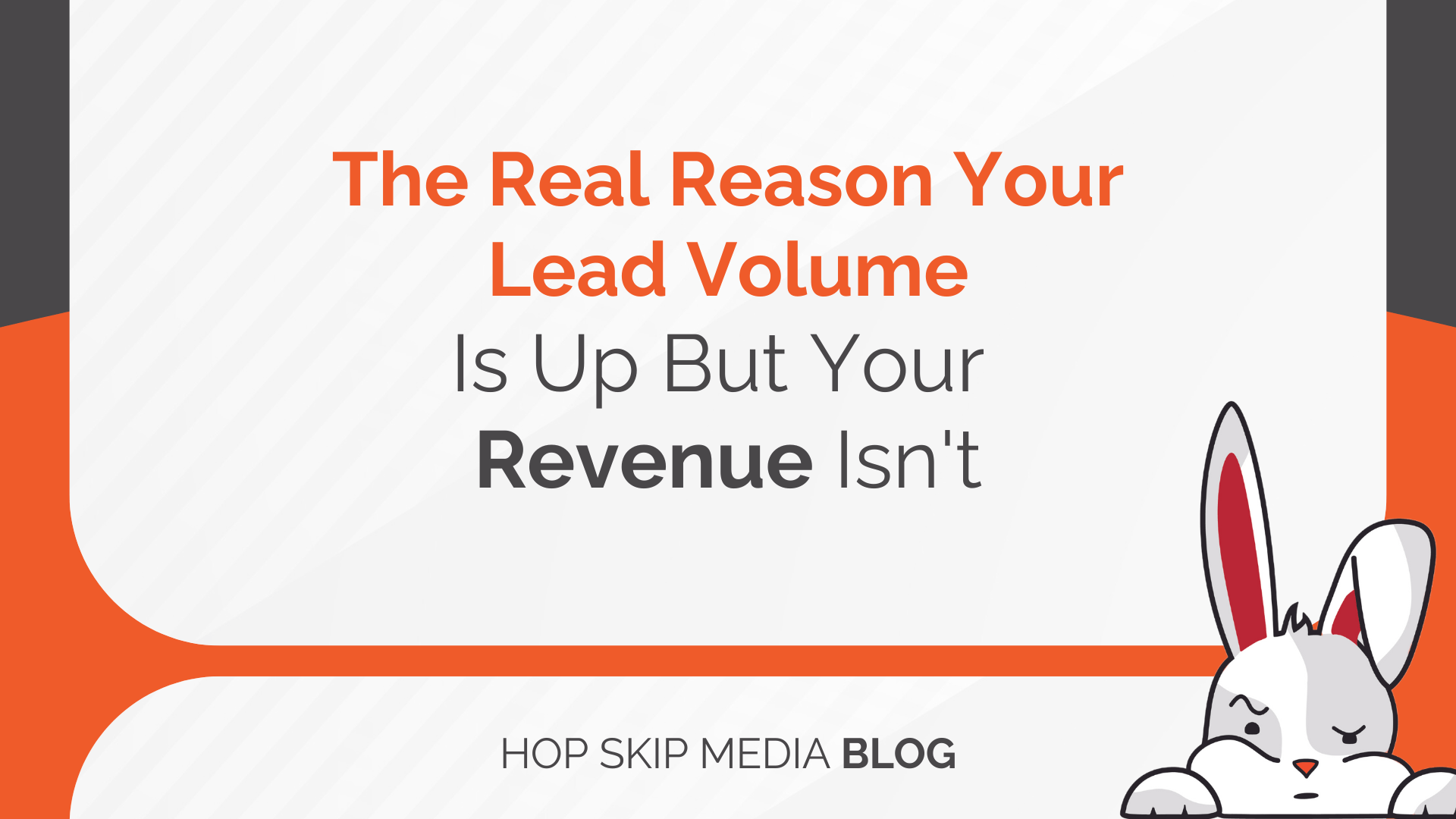 Slide with text: "The Real Reason Your Lead Volume Is Up But Your Revenue Isn't" and a cartoon bunny in the lower right corner. "HOP SKIP MEDIA BLOG" appears at the bottom, highlighting how lead quality may impact your revenue results.