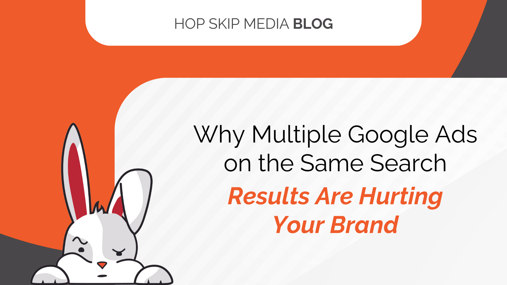 A cartoon rabbit peeks over a surface next to the text: “Why Multiple Google Ads on the Same Search Results Are Hurting Your Brand” on a marketing blog graphic about the risks of showing multiple Google Ads on the same search page.