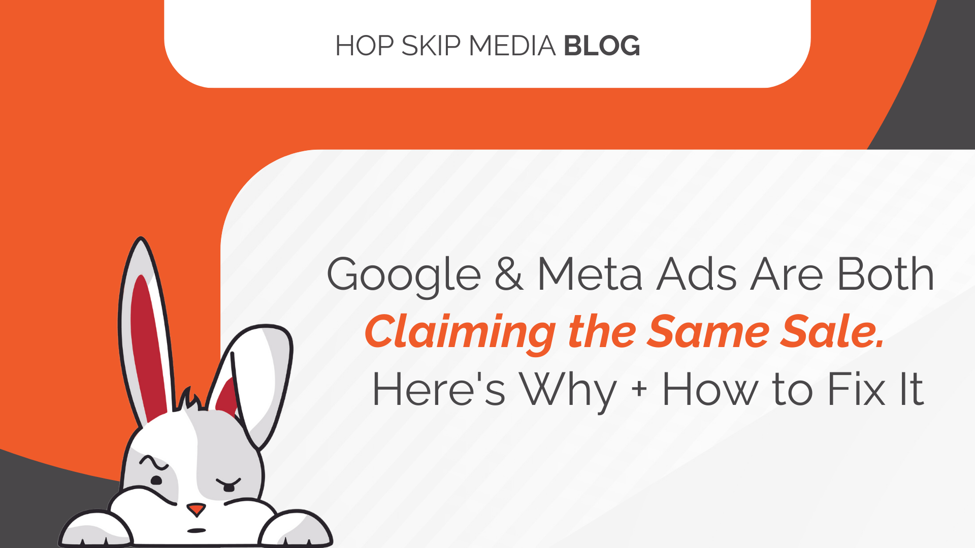 A stylized white rabbit looks annoyed below a blog headline reading, "Google & Meta Ads Are Both Claiming the Same Sale. Here's Why + How to Fix Your Google and Meta advertising strategy.