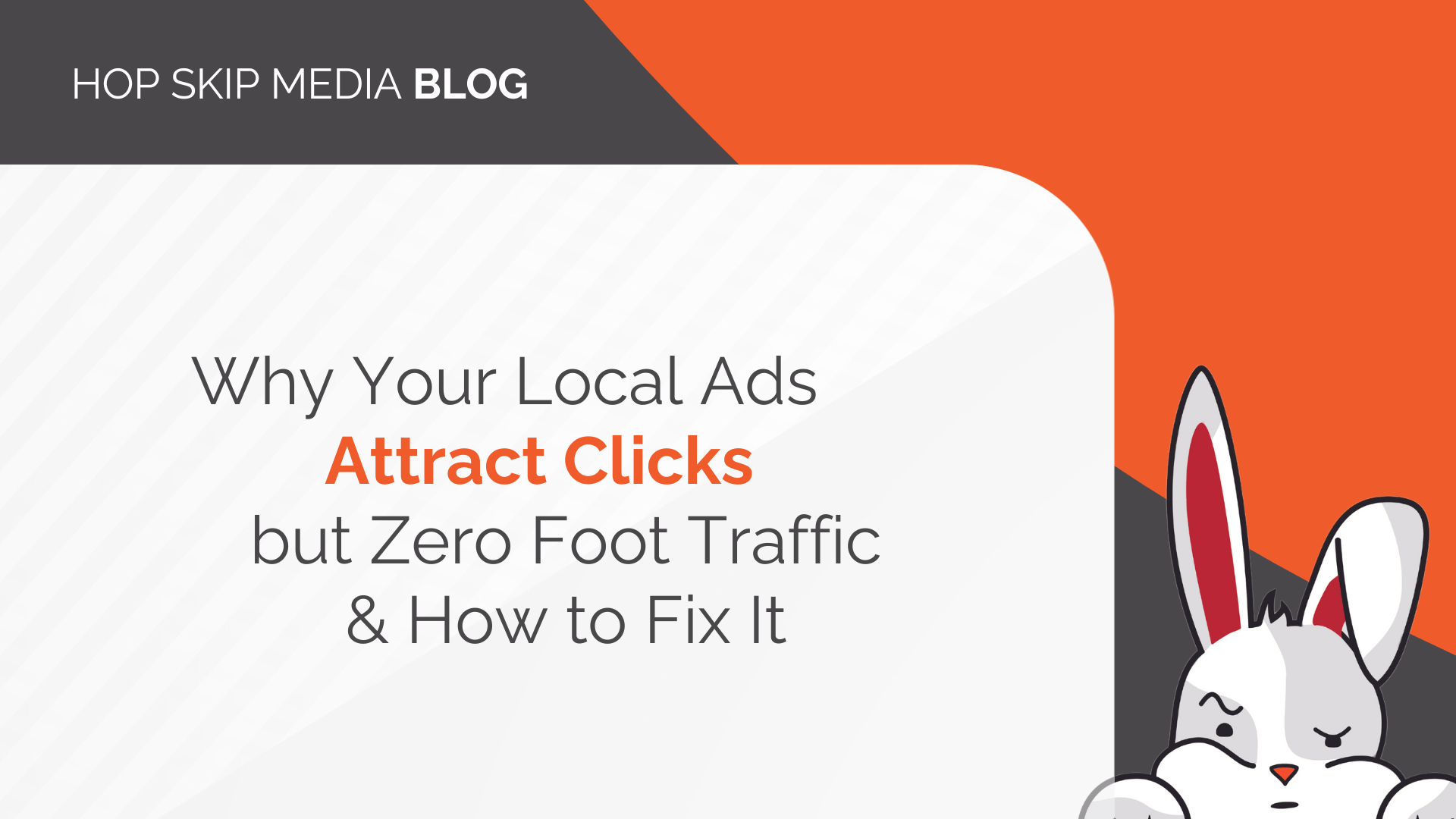 A blog header image featuring the title "Why Your Local Ads Attract Clicks but Zero Foot Traffic & How to Fix It," showcasing an illustrated rabbit in the bottom right corner, highlights the importance of local Google Ads optimization.