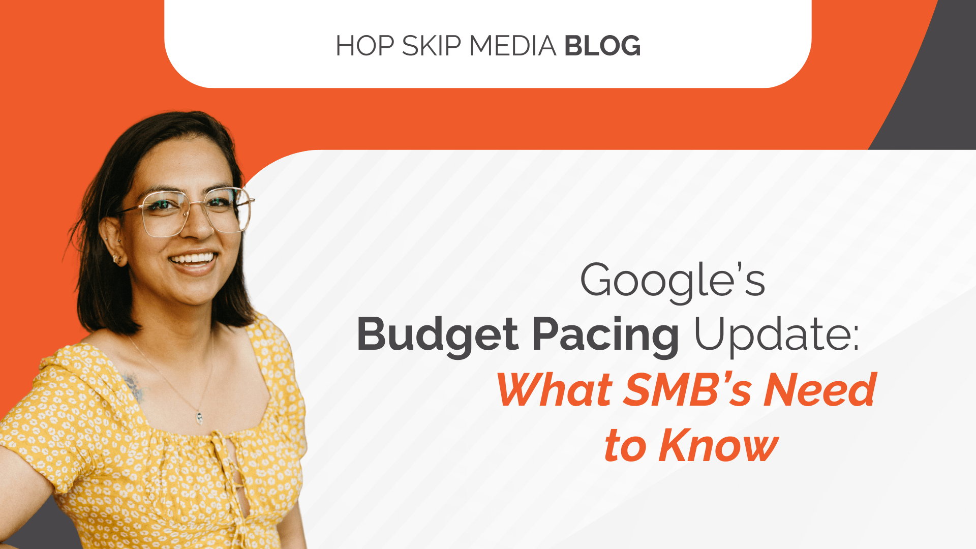 Smiling woman in glasses stands next to text reading, “Google Budget Pacing Update: What SMBs Need to Know,” highlighting how Google’s recalculation affects budgeting, on a Hop Skip Media Blog graphic.