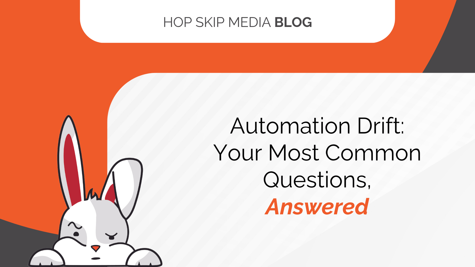 A white cartoon rabbit appears next to the text, "Automation Drift: Your Most Common Questions, Answered," on a Hop Skip Media Blog header featuring an orange, white, and black background that highlights insights into automation drift.