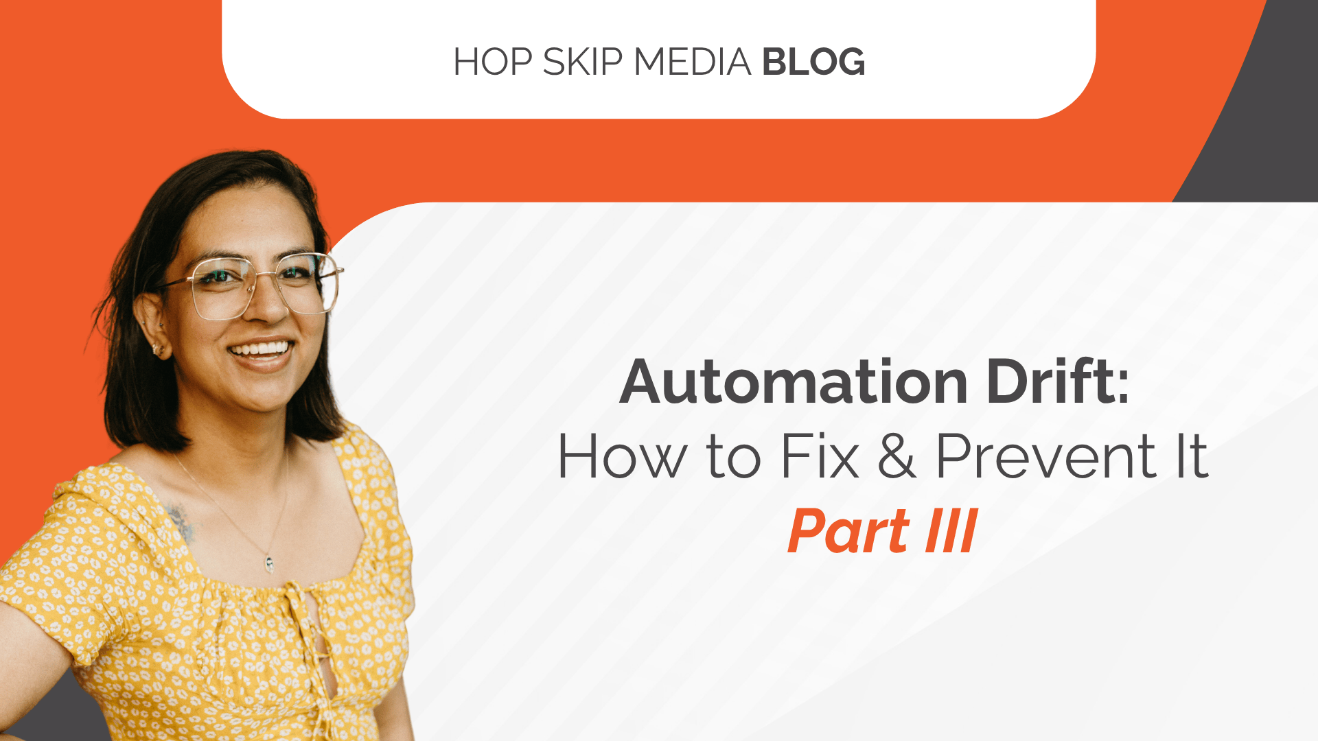 A woman in glasses and a yellow patterned shirt stands beside text reading "Automation Drift: How to Fix & Prevent It Part III," highlighting insights on automation drift on a Hop Skip Media Blog banner.