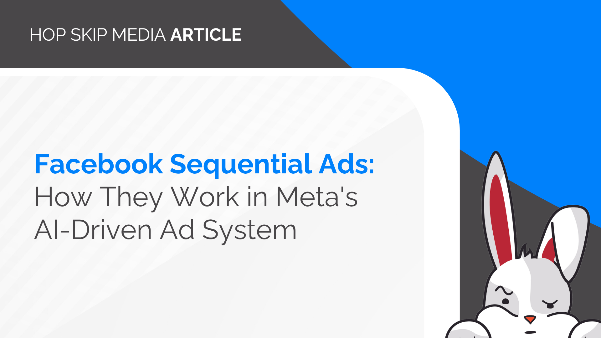 Slide titled “Facebook Sequential Ads: How They Work in Meta’s AI-Driven Ad System” with a cartoon bunny on the bottom right and a blue and gray background, illustrating the concept of sequential storytelling ads within Meta’s intelligent advertising framework.