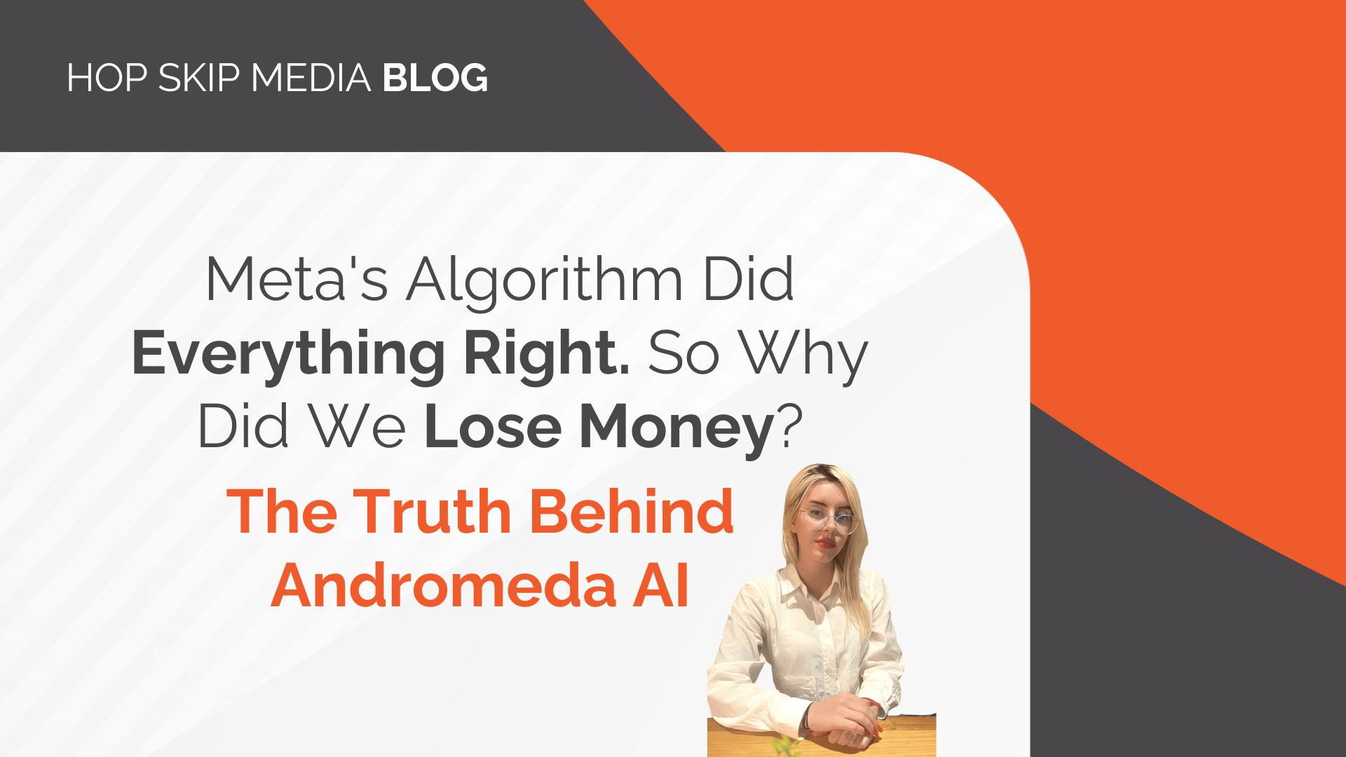A woman sits at a desk below a blog headline discussing Meta's algorithm, loss of money, and Meta's Andromeda AI, with orange and gray geometric accents in the background.