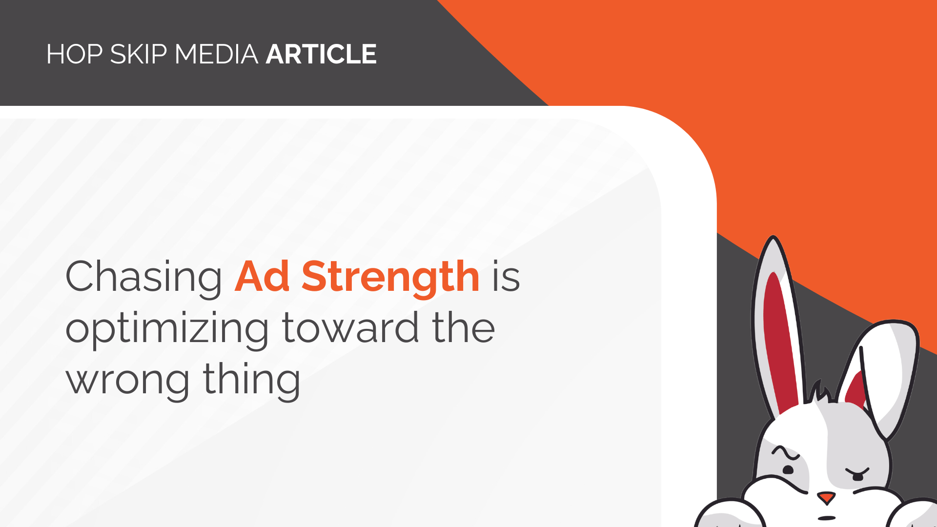 A digital graphic with the text "Chasing Ad Strength is optimizing toward the wrong thing," featuring a cartoon rabbit in the bottom right corner to highlight the pitfalls of focusing solely on ad strength.