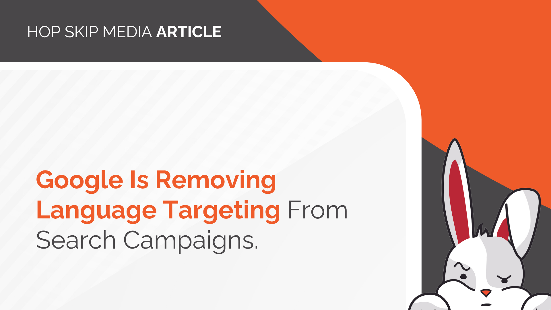 A graphic featuring the headline “Google Is Removing Language Targeting From Search Campaigns,” with a cartoon rabbit in the bottom right corner. The design draws attention to recent updates affecting Language Targeting for advertisers.