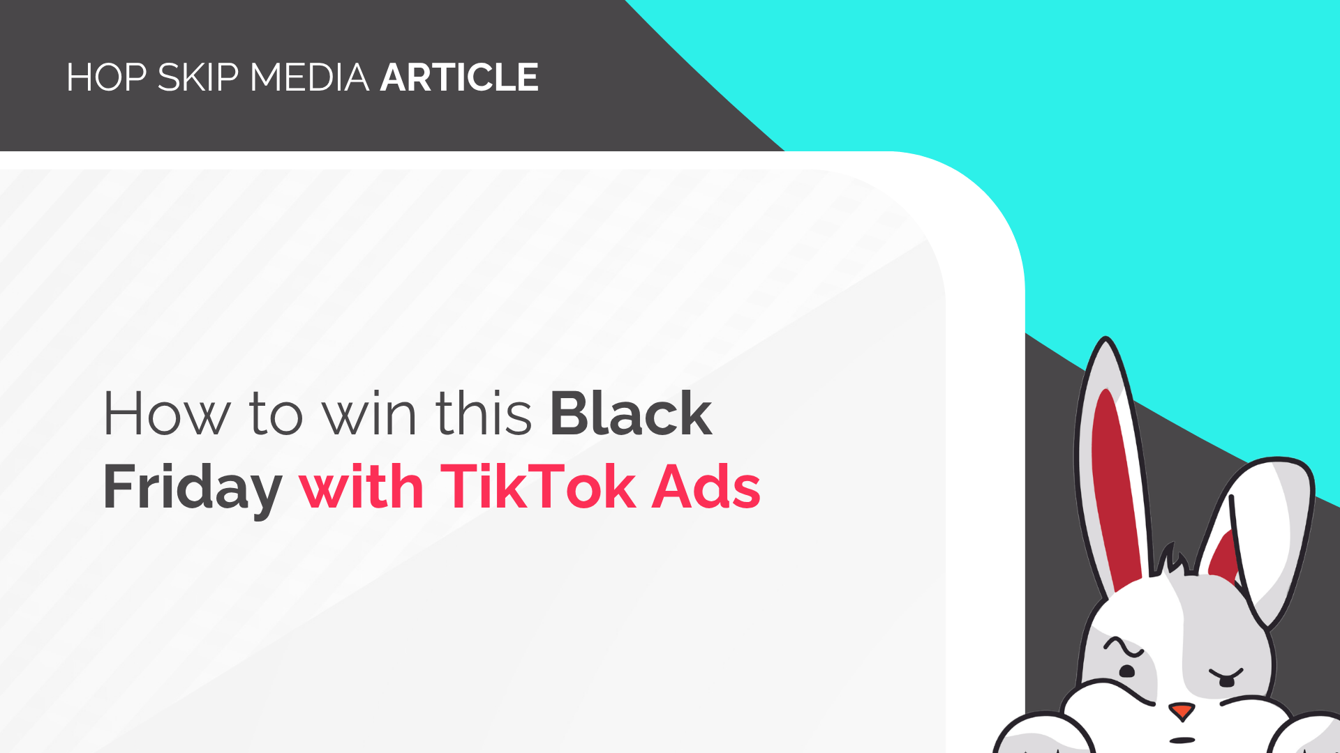 A digital graphic reads “How to win this Black Friday with TikTok Ads”; a cartoon rabbit is in the bottom right corner, highlighting the perfect strategy for boosting your Black Friday campaign.