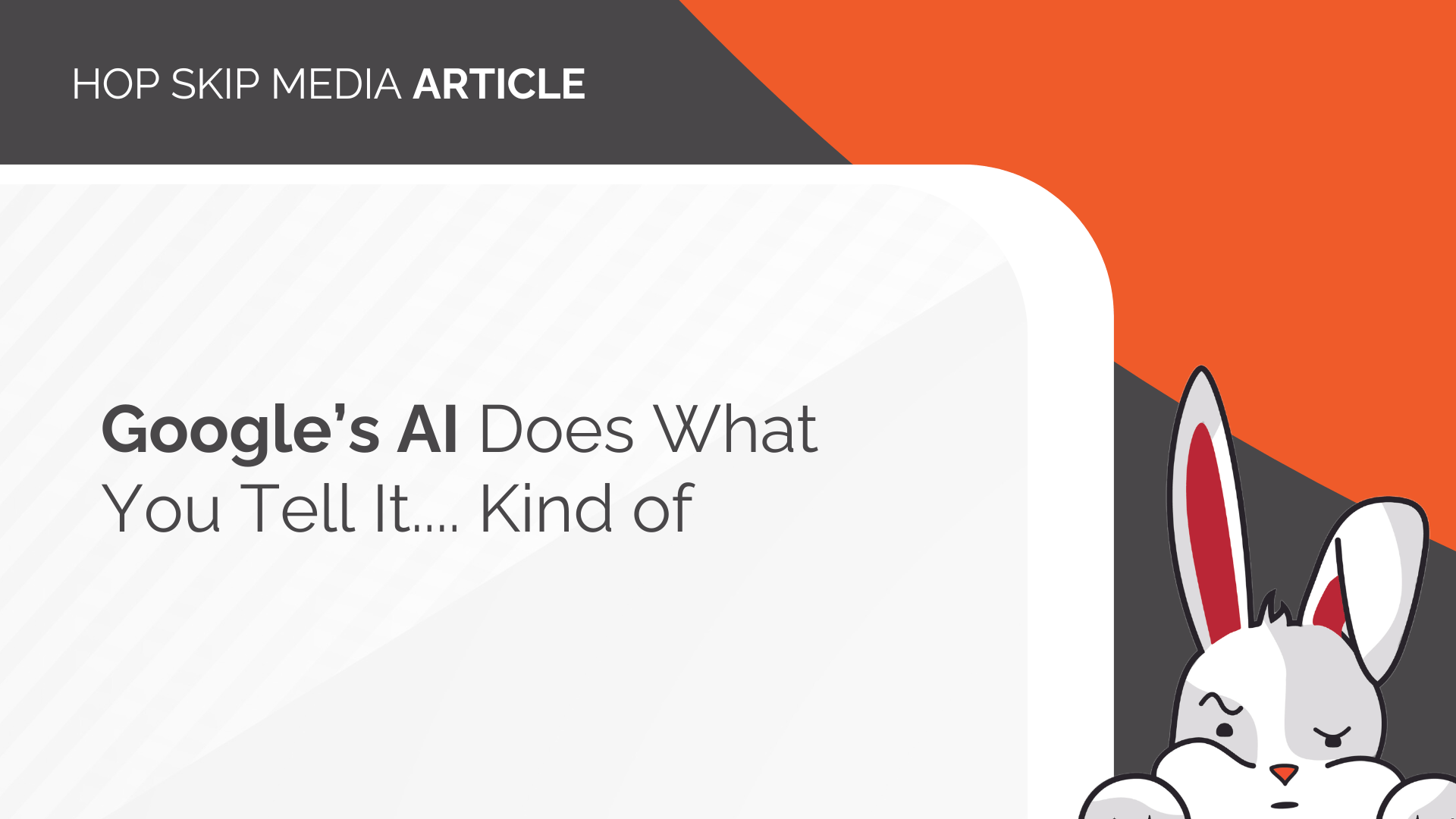 A web article graphic with the headline “Google’s AI Does What You Tell It... Kind of,” featuring a cartoon bunny peeking from the bottom right corner, playfully highlights how Google Ads and other AI tools don’t always follow instructions exactly as intended.