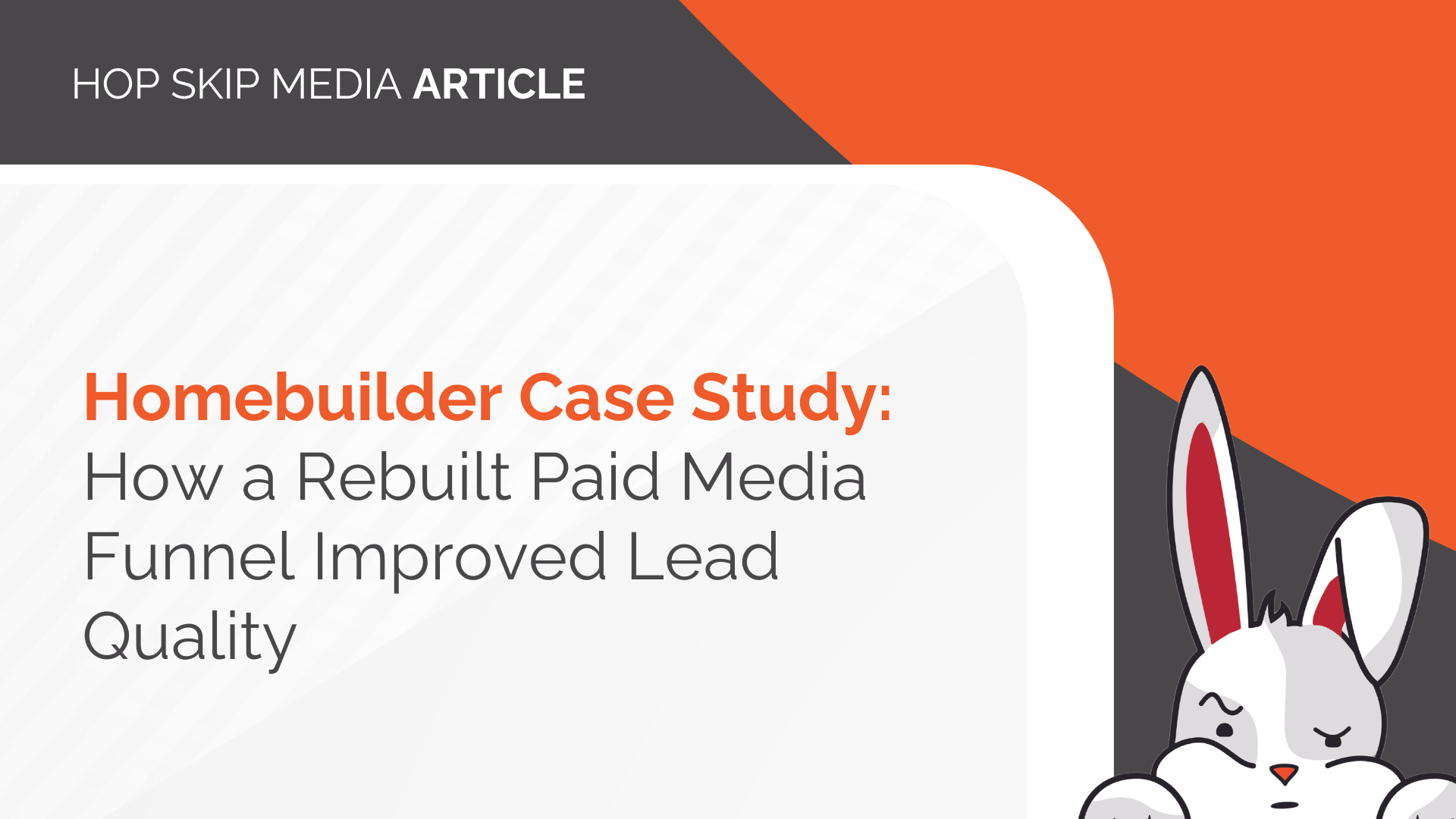 Slide with the title “Homebuilder Case Study: How a Rebuilt Paid Media Funnel Improved Lead Quality” and a cartoon bunny in the lower corner, highlighting insights into optimizing your paid media funnel for better lead quality.