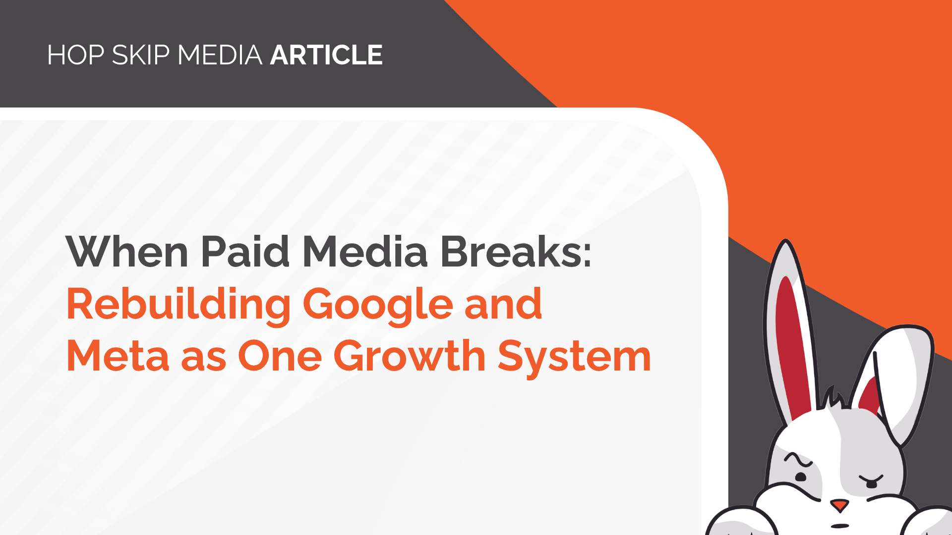 Slide titled “When Paid Media Breaks: Rebuilding Google and Meta as One Growth System” with a cartoon rabbit on the right and orange, white, and gray background accents.